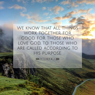 Picture 07 - Romans 8:28 WEB - We know that all things work together for good - Bible Verse Picture