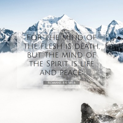 Picture 07 - Romans 8:6 WEB - For the mind of the flesh is death, but the mind - Bible Verse Picture
