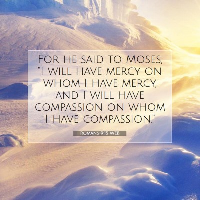 Picture 07 - Romans 9:15 WEB - For he said to Moses, 