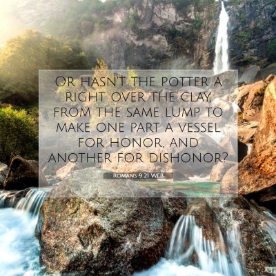 Picture 07 - Romans 9:21 WEB - Or hasn't the potter a right over the clay, from - Bible Verse Picture