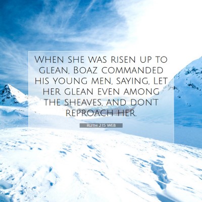 Picture 07 - Ruth 2:15 WEB - When she was risen up to glean, Boaz commanded - Bible Verse Picture