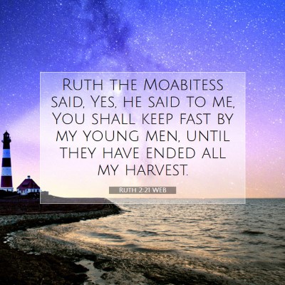 Picture 07 - Ruth 2:21 WEB - Ruth the Moabitess said, Yes, he said to me, You - Bible Verse Picture