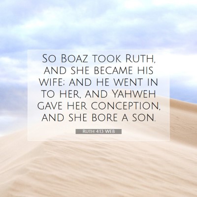 Picture 07 - Ruth 4:13 WEB - So Boaz took Ruth, and she became his wife; and - Bible Verse Picture