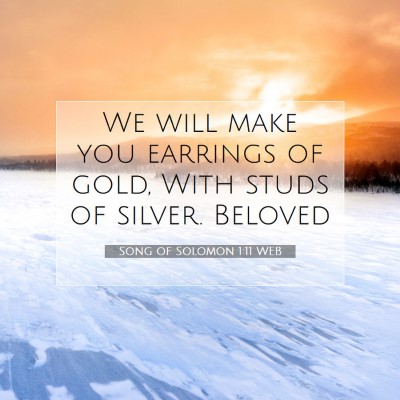 Picture 07 - Song of Solomon 1:11 WEB - We will make you earrings of gold, With studs of - Bible Verse Picture