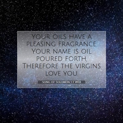 Picture 07 - Song of Solomon 1:3 WEB - Your oils have a pleasing fragrance. Your name is - Bible Verse Picture