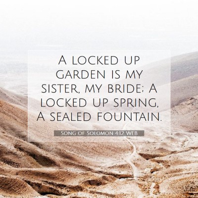 Picture 07 - Song of Solomon 4:12 WEB - A locked up garden is my sister, my bride; A - Bible Verse Picture