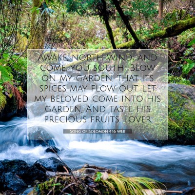 Picture 07 - Song of Solomon 4:16 WEB - Awake, north wind; and come, you south; Blow on - Bible Verse Picture