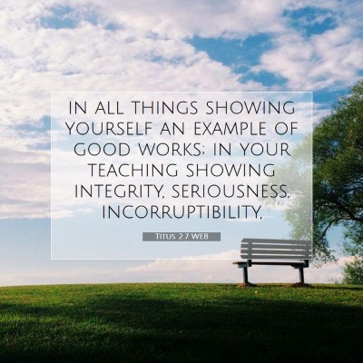 Picture 07 - Titus 2:7 WEB - in all things showing yourself an example of good - Bible Verse Picture