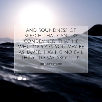 Picture 07 - Titus 2:8 WEB - and soundness of speech that can't be condemned; - Bible Verse Picture