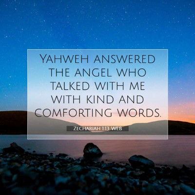 Picture 07 - Zechariah 1:13 WEB - Yahweh answered the angel who talked with me with - Bible Verse Picture