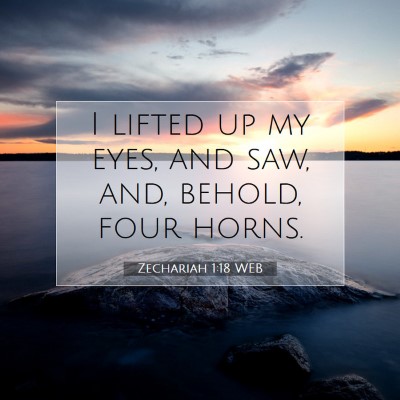 Picture 07 - Zechariah 1:18 WEB - I lifted up my eyes, and saw, and, behold, four - Bible Verse Picture
