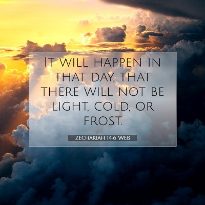 Picture 07 - Zechariah 14:6 WEB - It will happen in that day, that there will not - Bible Verse Picture