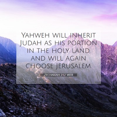 Picture 07 - Zechariah 2:12 WEB - Yahweh will inherit Judah as his portion in the - Bible Verse Picture