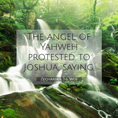 Picture 07 - Zechariah 3:6 WEB - The angel of Yahweh protested to Joshua, - Bible Verse Picture