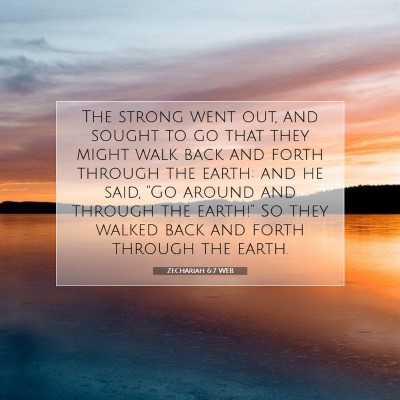Picture 07 - Zechariah 6:7 WEB - The strong went out, and sought to go that they - Bible Verse Picture