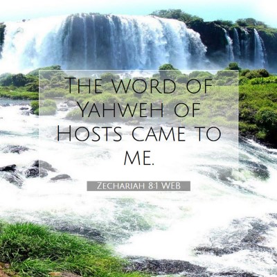 Picture 07 - Zechariah 8:1 WEB - The word of Yahweh of Hosts came to - Bible Verse Picture
