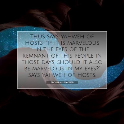 Picture 07 - Zechariah 8:6 WEB - Thus says Yahweh of Hosts: 
