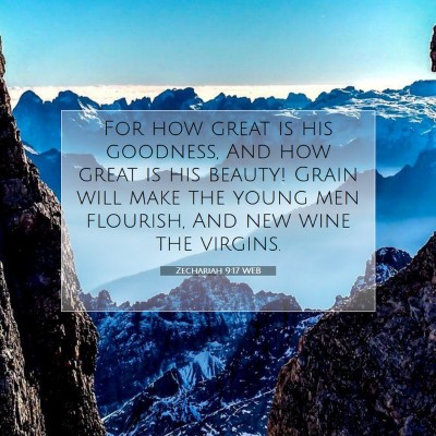 Picture 07 - Zechariah 9:17 WEB - For how great is his goodness, And how great is - Bible Verse Picture