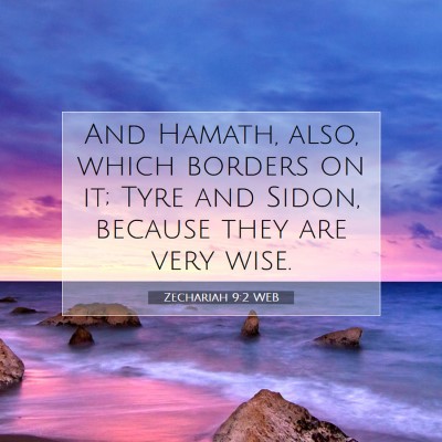 Picture 07 - Zechariah 9:2 WEB - And Hamath, also, which borders on it; Tyre and - Bible Verse Picture