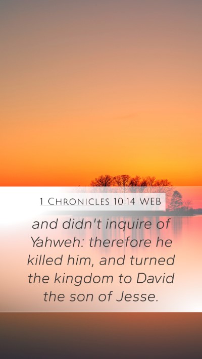 1 Chronicles 10:14 WEB Mobile Phone Wallpaper - and didn't inquire of Yahweh: therefore he killed - Mobile Bible Verse Wallpaper