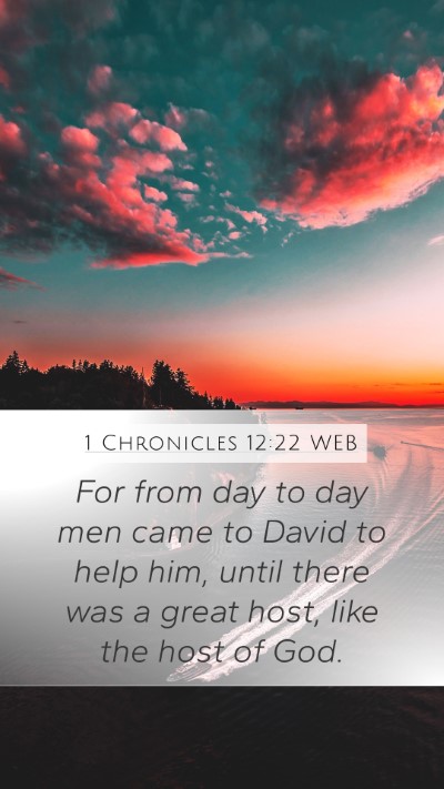 1 Chronicles 12:22 WEB Mobile Phone Wallpaper - For from day to day men came to David to help - Mobile Bible Verse Wallpaper