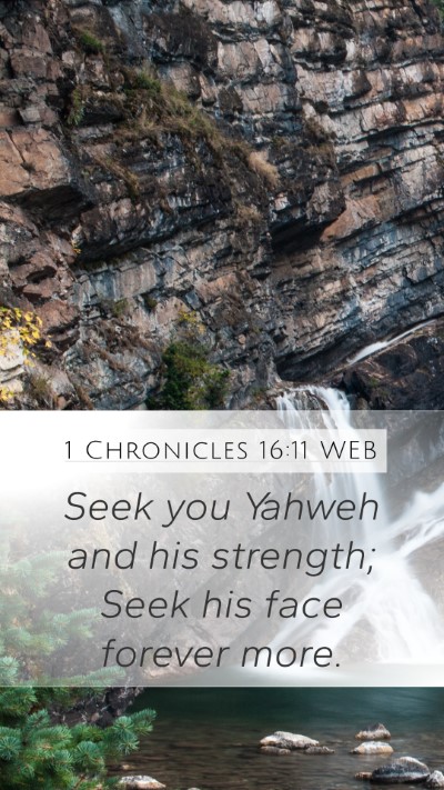 1 Chronicles 16:11 WEB Mobile Phone Wallpaper - Seek you Yahweh and his strength; Seek his face - Mobile Bible Verse Wallpaper