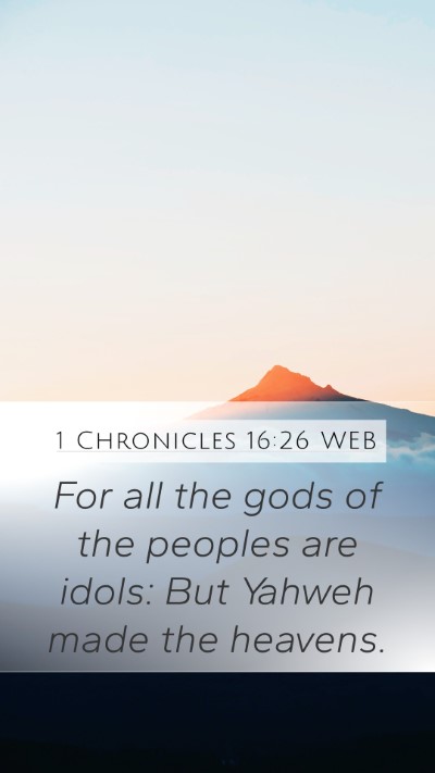 1 Chronicles 16:26 WEB Mobile Phone Wallpaper - For all the gods of the peoples are idols: But - Mobile Bible Verse Wallpaper