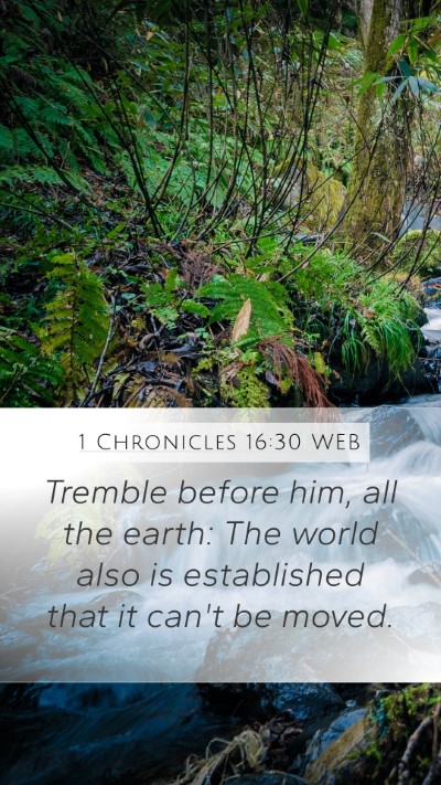 1 Chronicles 16:30 WEB Mobile Phone Wallpaper - Tremble before him, all the earth: The world also - Mobile Bible Verse Wallpaper