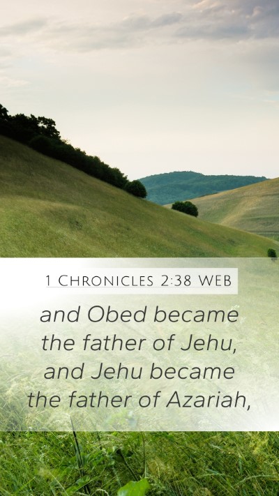1 Chronicles 2:38 WEB Mobile Phone Wallpaper - and Obed became the father of Jehu, and Jehu - Mobile Bible Verse Wallpaper