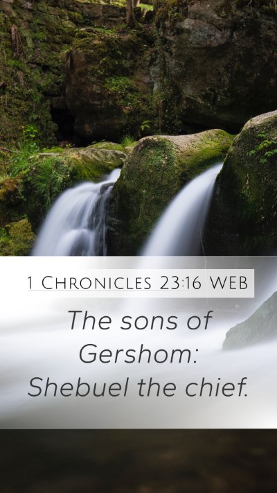 1 Chronicles 23:16 WEB Mobile Phone Wallpaper - The sons of Gershom: Shebuel the - Mobile Bible Verse Wallpaper