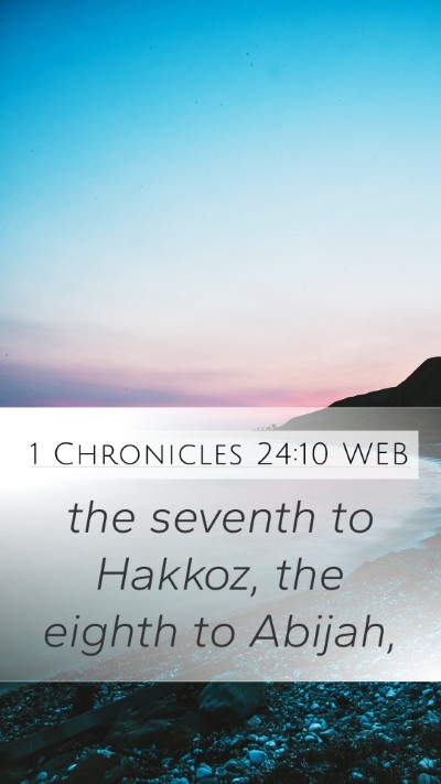 1 Chronicles 24:10 WEB Mobile Phone Wallpaper - the seventh to Hakkoz, the eighth to - Mobile Bible Verse Wallpaper
