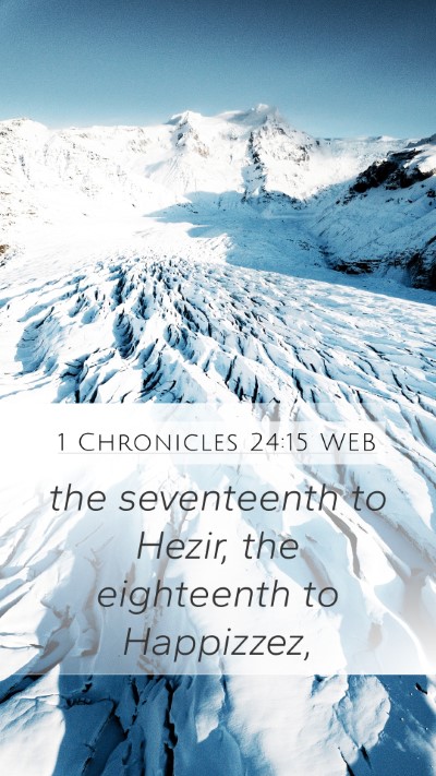 1 Chronicles 24:15 WEB Mobile Phone Wallpaper - the seventeenth to Hezir, the eighteenth to - Mobile Bible Verse Wallpaper