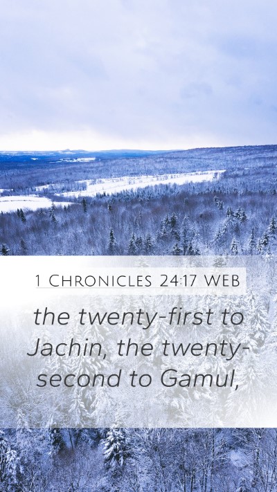 1 Chronicles 24:17 WEB Mobile Phone Wallpaper - the twenty-first to Jachin, the twenty-second to - Mobile Bible Verse Wallpaper