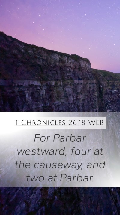 1 Chronicles 26:18 WEB Mobile Phone Wallpaper - For Parbar westward, four at the causeway, and - Mobile Bible Verse Wallpaper