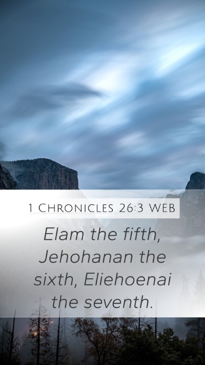 1 Chronicles 26:3 WEB Mobile Phone Wallpaper - Elam the fifth, Jehohanan the sixth, Eliehoenai - Mobile Bible Verse Wallpaper