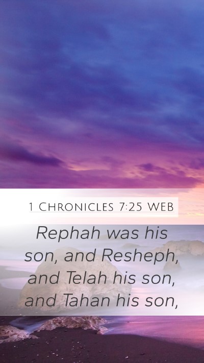1 Chronicles 7:25 WEB Mobile Phone Wallpaper - Rephah was his son, and Resheph, and Telah his - Mobile Bible Verse Wallpaper