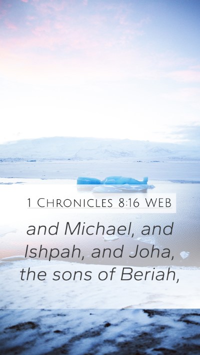 1 Chronicles 8:16 WEB Mobile Phone Wallpaper - and Michael, and Ishpah, and Joha, the sons of - Mobile Bible Verse Wallpaper