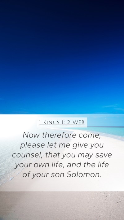 1 Kings 1:12 WEB Mobile Phone Wallpaper - Now therefore come, please let me give you - Mobile Bible Verse Wallpaper