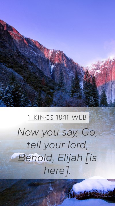 1 Kings 18:11 WEB Mobile Phone Wallpaper - Now you say, Go, tell your lord, Behold, Elijah - Mobile Bible Verse Wallpaper