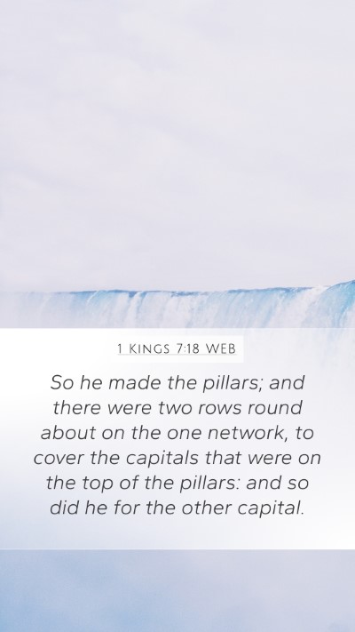 1 Kings 7:18 WEB Mobile Phone Wallpaper - So he made the pillars; and there were two rows - Mobile Bible Verse Wallpaper