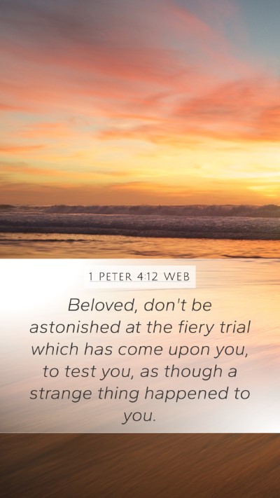 1 Peter 4:12 WEB Mobile Phone Wallpaper - Beloved, don't be astonished at the fiery trial - Mobile Bible Verse Wallpaper