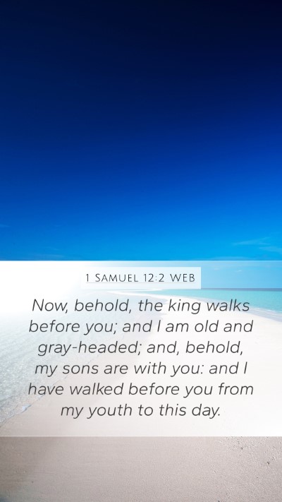 1 Samuel 12:2 WEB Mobile Phone Wallpaper - Now, behold, the king walks before you; and I am - Mobile Bible Verse Wallpaper