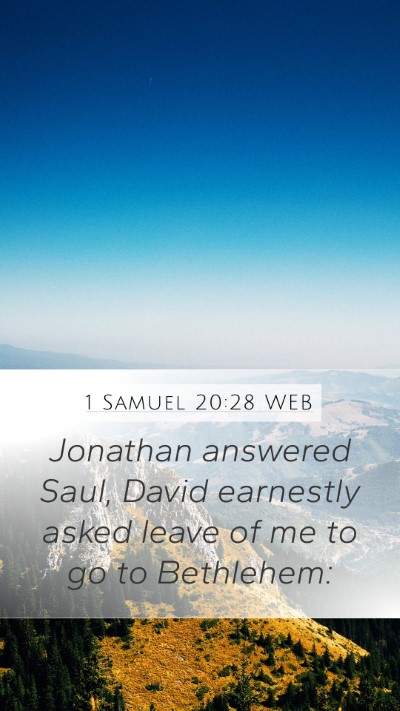 1 Samuel 20:28 WEB Mobile Phone Wallpaper - Jonathan answered Saul, David earnestly asked - Mobile Bible Verse Wallpaper