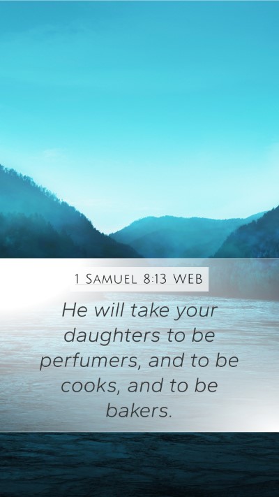 1 Samuel 8:13 WEB Mobile Phone Wallpaper - He will take your daughters to be perfumers, and - Mobile Bible Verse Wallpaper