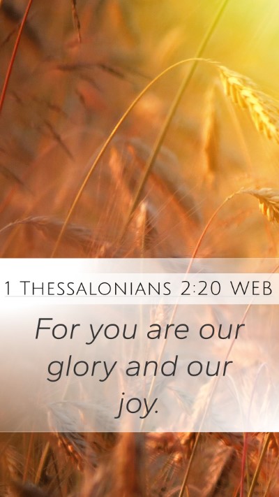 1 Thessalonians 2:20 WEB Mobile Phone Wallpaper - For you are our glory and our - Mobile Bible Verse Wallpaper
