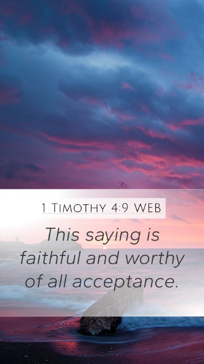 1 Timothy 4:9 WEB Mobile Phone Wallpaper - This saying is faithful and worthy of all - Mobile Bible Verse Wallpaper