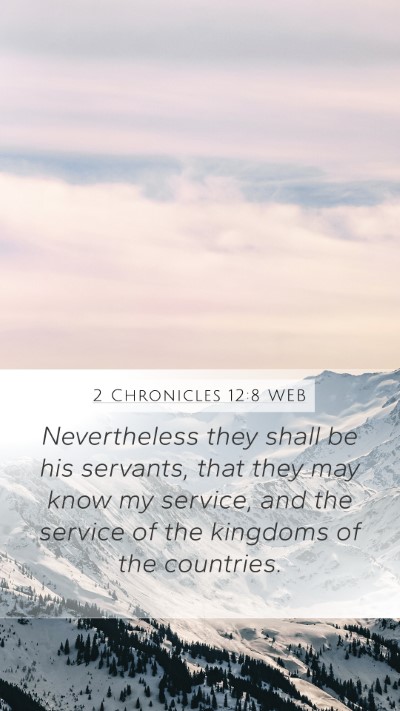 2 Chronicles 12:8 WEB Bible Verse Image