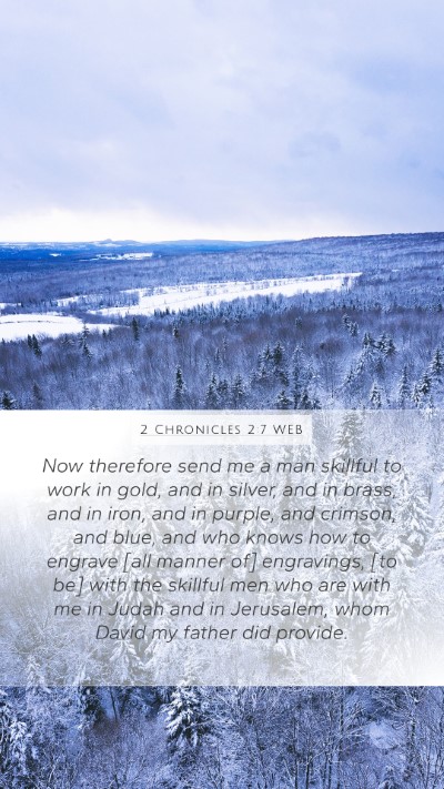2 Chronicles 2:7 WEB Mobile Phone Wallpaper - Now therefore send me a man skillful to work in - Mobile Bible Verse Wallpaper
