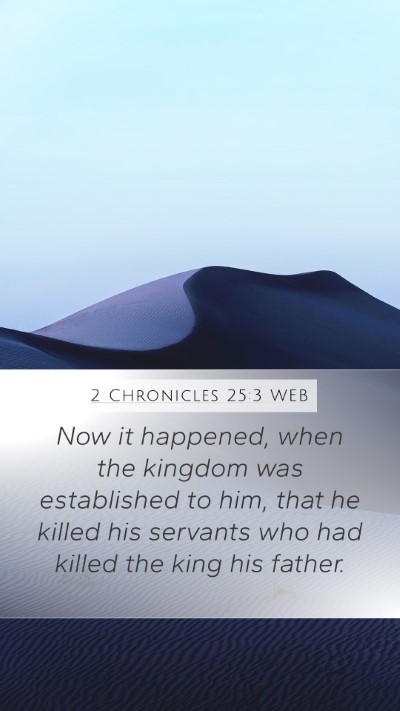 2 Chronicles 25:3 WEB Mobile Phone Wallpaper - Now it happened, when the kingdom was established - Mobile Bible Verse Wallpaper