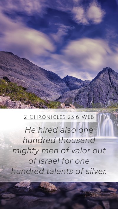 2 Chronicles 25:6 WEB Mobile Phone Wallpaper - He hired also one hundred thousand mighty men of - Mobile Bible Verse Wallpaper